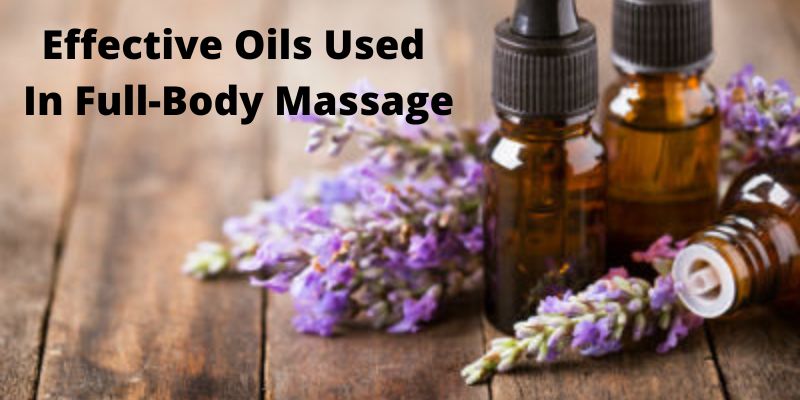 Effective Oils Used In Full-Body Massage