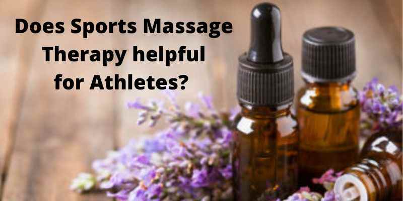 Does Sports Massage Therapy helpful for Athletes