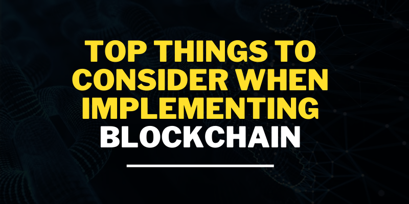 Top Things to Consider When Implementing Blockchain