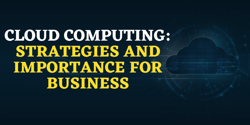 Cloud Computing Strategies And Importance Factors For Business