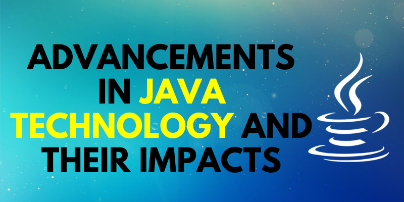 Advancements in Java Technology and their Impacts