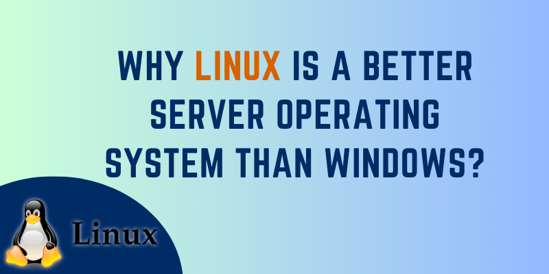 Why Linux is a Better Server Operating System than Windows