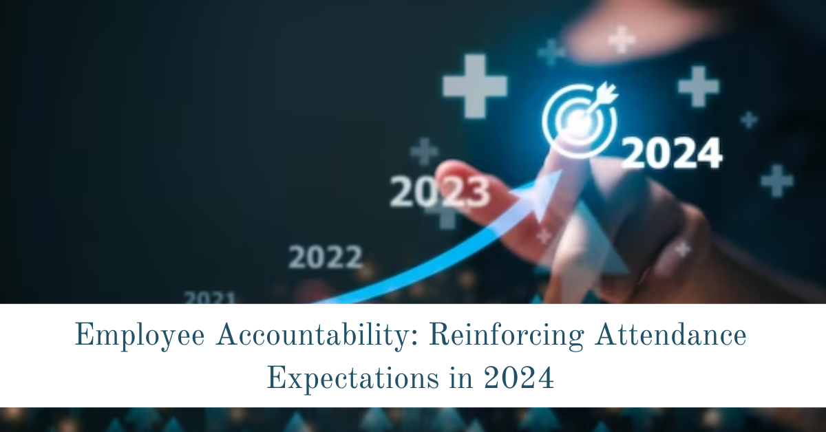 Employee Accountability: Reinforcing Attendance Expectations in 2024