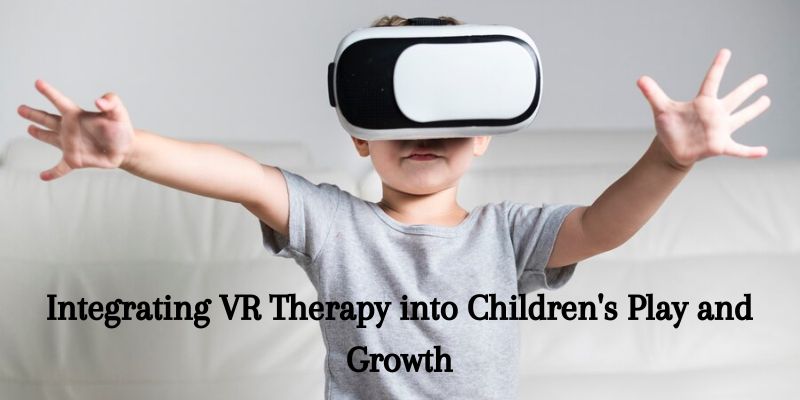 Integrating VR Therapy into Children's Play and Growth Activity
